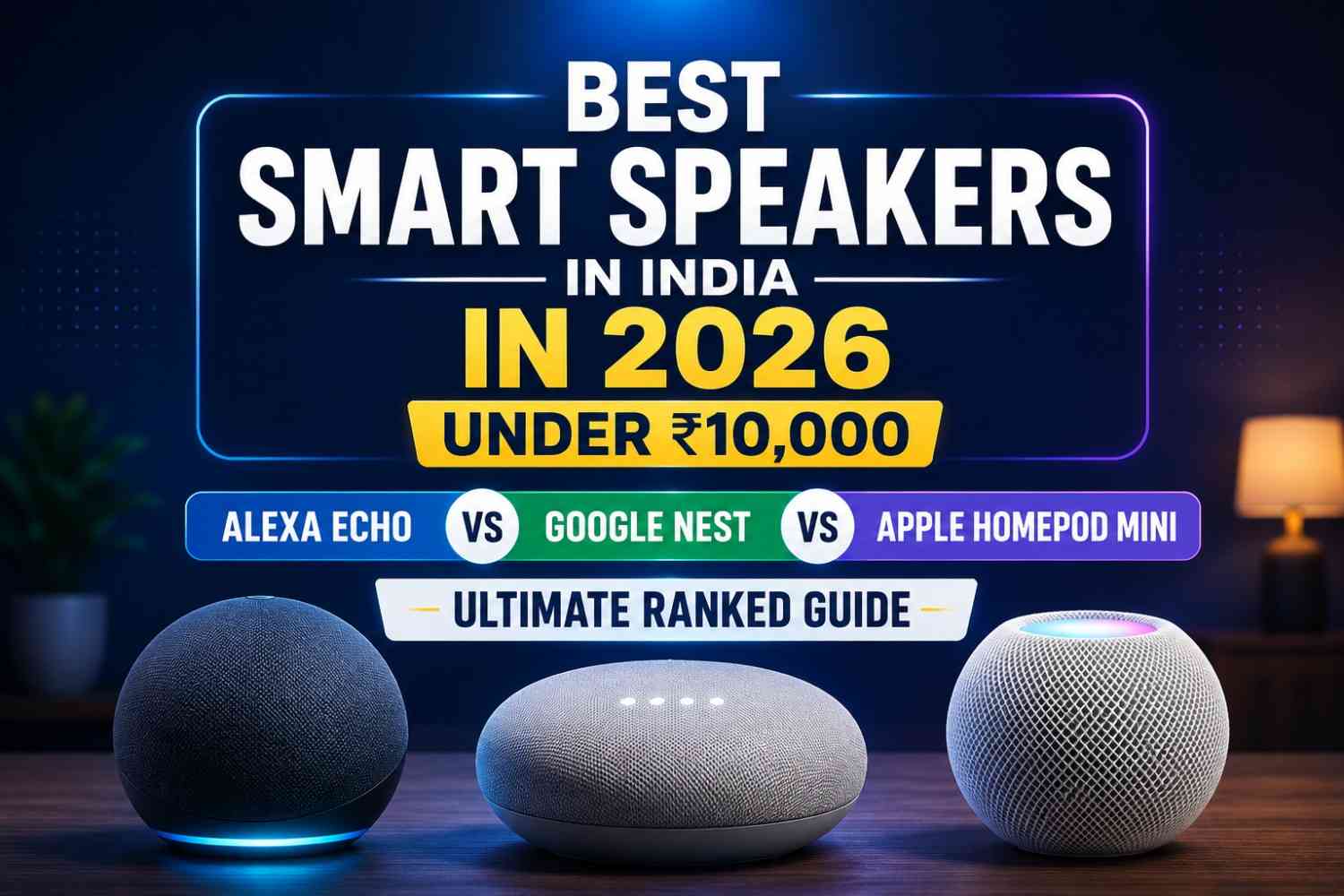 Best Smart Speakers in India in 2026 Under 10000—Ultimate Ranked Guide: Alexa Echo vs Google Nest vs Apple HomePod Mini